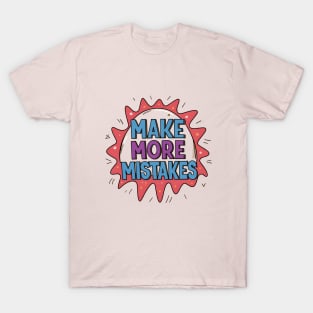 Motivational Quotes: Make More Mistakes T-Shirt